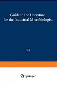 Guide to the Literature for the Industrial Microbiologist (Paperback, Softcover Repri)