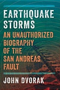 Earthquake Storms: The Fascinating History and Volatile Future of the San Andreas Fault (Hardcover)