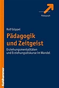 Padagogik Und Zeitgeist: Erziehungsmentalitaten Und Erziehungsdiskurse Im Wandel (Paperback)