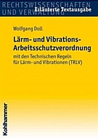 Larm- Und Vibrations- Arbeitsschutzverordnung: Mit Den Technischen Regeln Fur Larm Und Vibrationen (Trlv) (Paperback)