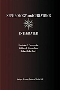 Nephrology and Geriatrics Integrated: Proceedings of the Conference on Integrating Geriatrics Into Nephrology Held in Jasper, Alberta, Canada, July 31 (Paperback, Softcover Repri)