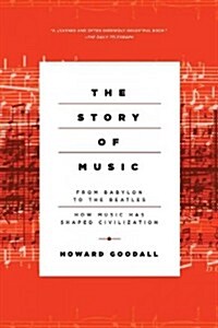 The Story of Music: From Babylon to the Beatles: How Music Has Shaped Civilization (Hardcover)