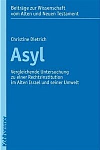 Asyl: Vergleichende Untersuchung Zu Einer Rechtsinstitution Im Alten Israel Und Seiner Umwelt (Paperback)