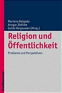 Religion Und Offentlichkeit: Probleme Und Perspektiven (Paperback)
