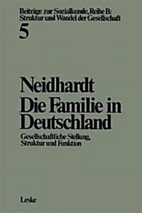 Die Familie in Deutschland : Gesellschaftliche Stellung, Struktur Und Funktion (Paperback, 4th 4. Aufl. 1975. Softcover Reprint of the Origin)