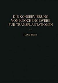 Die Konservierung Von Knochengewebe F? Transplantationen (Paperback, Softcover Repri)