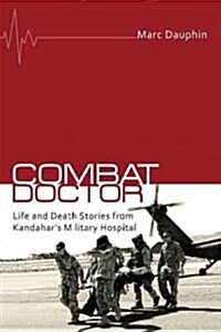 Combat Doctor: Life and Death Stories from Kandahars Military Hospital (Paperback)