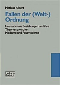 Fallen Der (Welt-)Ordnung: Internationale Beziehungen Und Ihre Theorien Zwischen Moderne Und Postmoderne (Paperback, Softcover Repri)