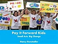 Pay It Forward Kids: Small Acts, Big Change (Hardcover)