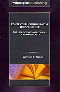 Contextual-Configurative Jurisprudence: The Law, Science and Policies of Human Dignity (Paperback)