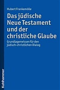 Das Judische Neue Testament Und Der Christliche Glaube: Grundlagenwissen Fur Den Judisch-Christlichen Dialog (Paperback)