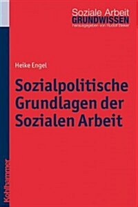 Sozialpolitische Grundlagen Der Sozialen Arbeit (Paperback)