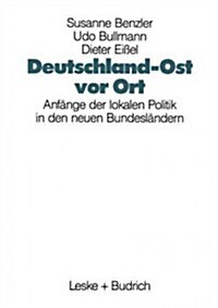 Deutschland-Ost VOR Ort: Anf?ge Der Lokalen Politik in Den Neuen Bundesl?dern (Paperback, Softcover Repri)