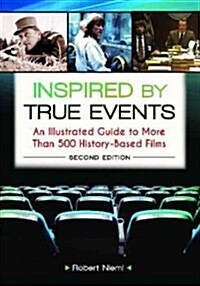 Inspired by True Events: An Illustrated Guide to More Than 500 History-Based Films (Hardcover, 2, Revised)