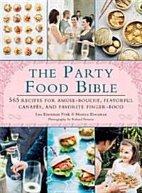 The Party Food Bible: 565 Recipes for Amuse-Bouche, Flavorful Canapes, and Festive Finger Food (Hardcover)
