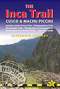 Inca Trail, Cusco & Machu Picchu : Practical Trailblazer Guide to South Americas Most Popular Trek, What to See and Do, Plus Other Treks (Paperback, 5 Rev ed)