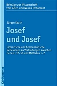 Josef Und Josef: Literarische Und Hermeneutische Reflexionen Zu Verbindungen Zwischen Genesis 37-50 Und Matthaus 1-2 (Paperback)