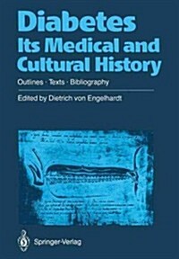 Diabetes Its Medical and Cultural History: Outlines -- Texts -- Bibliography (Paperback, Softcover Repri)