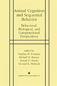 Animal Cognition and Sequential Behavior: Behavioral, Biological, and Computational Perspectives (Paperback, Softcover Repri)