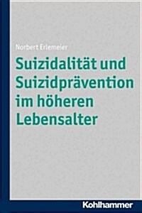 Suizidalitat Und Suizidpravention Im Hoheren Lebensalter (Paperback)