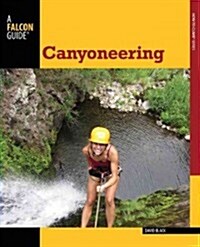 Canyoneering: A Guide to Techniques for Wet and Dry Canyons (Paperback, 2)