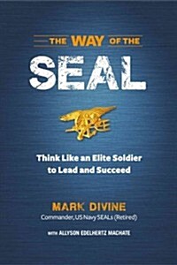 The Way of the SEAL: Think Like an Elite Warrior to Lead and Succeed (Hardcover)