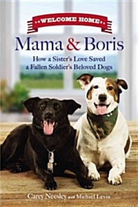Welcome Home Mama and Boris: How a Sisters Love Saved a Fallen Soldiers Beloved Dogs (Hardcover)