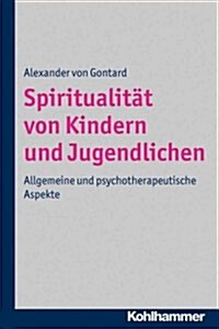 Spiritualitat Von Kindern Und Jugendlichen: Allgemeine Und Psychotherapeutische Aspekte (Paperback)