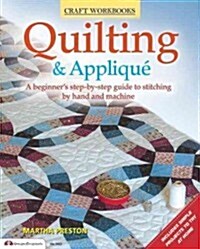 Quilting & Applique: A Beginners Step-By-Step Guide to Stitching by Hand and Machine (Paperback)