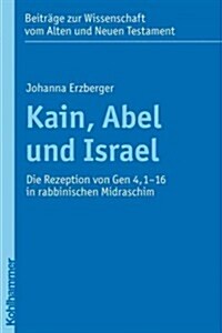 Kain, Abel Und Israel: Die Rezeption Von Gen 4,1-16 in Rabbinischen Midraschim (Paperback)