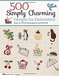 500 Simply Charming Designs for Embroidery: Easy-To-Stitch Monograms and Motifs (Paperback)