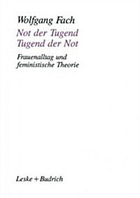 Not Der Tugend -- Tugend Der Not : Frauenalltag Und Feministische Theorie (Paperback, Softcover Reprint of the Original 1st 1994 ed.)
