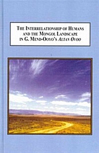 The Interrelationship of Humans and the Mongol Landscape in G. Mend-Ooyos Atlan Ovoo (Hardcover)