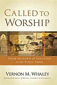 Called to Worship: From the Dawn of Creation to the Final Amen (Paperback)
