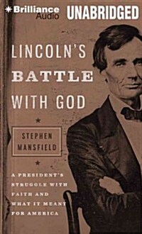 Lincolns Battle with God: A Presidents Struggle with Faith and What It Meant for America (MP3 CD, Library)