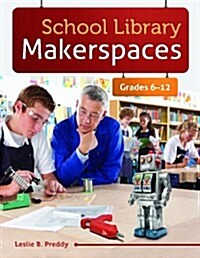 School Library Makerspaces: Grades 6?12 (Paperback)