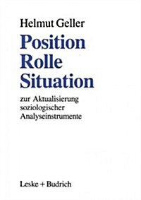 Position -- Rolle -- Situation : Zur Aktualisierung Soziologischer Analyseinstrumente (Paperback, Softcover Reprint of the Original 1st 1994 ed.)