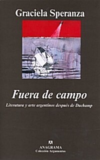 Fuera de Campo. Literatura y Arte Argentinos Despues de Duchamp (Paperback)