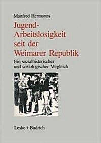 Jugendarbeitslosigkeit Seit Der Weimarer Republik: Ein Sozialgeschichtlicher Und Soziologischer Vergleich (Paperback, Softcover Repri)