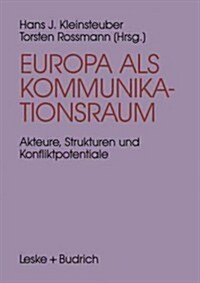 Europa ALS Kommunikationsraum: Akteure, Strukturen Und Konfliktpotentiale in Der Europ?schen Medienpolitik (Paperback, Softcover Repri)