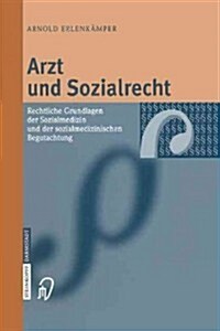 Arzt Und Sozialrecht: Rechtliche Grundlagen Der Sozialmedizin Und Der Sozialmedizinischen Begutachtung (Paperback, Softcover Repri)