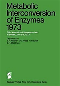 Metabolic Interconversion of Enzymes 1973: Third International Symposium Held in Seattle, June 5-8, 1973 (Paperback, Softcover Repri)