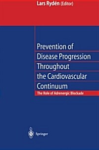 Prevention of Disease Progression Throughout the Cardiovascular Continuum: The Role of Adrenergic β-Blockade (Paperback, Softcover Repri)