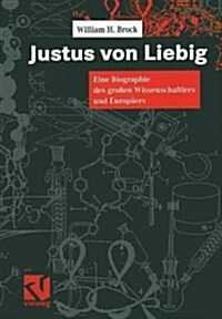 Justus Von Liebig: Eine Biographie Des Gro?n Naturwissenschaftlers Und Europ?rs (Paperback, Softcover Repri)