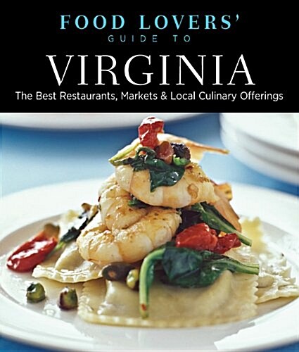 Food Lovers Guide to Virginia: The Best Restaurants, Markets & Local Culinary Offerings (Paperback)