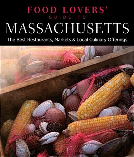 Food Lovers Guide To(r) Massachusetts: The Best Restaurants, Markets & Local Culinary Offerings (Paperback, 3)