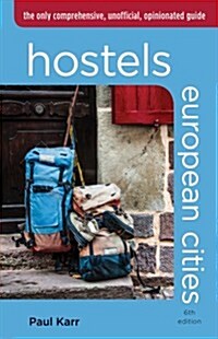Hostels European Cities: The Only Comprehensive, Unofficial, Opinionated Guide (Paperback, 6)