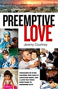 Preemptive Love: Pursuing Peace One Heart at a Time (Hardcover)