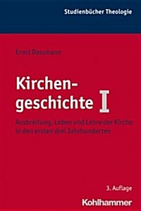 Kirchengeschichte I: Ausbreitung, Leben Und Lehre Der Kirche in Den Ersten Drei Jahrhunderten (Paperback, 3, 3., Durchgesehe)