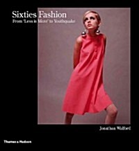 Sixties Fashion : From Less is More to Youthquake (Hardcover)